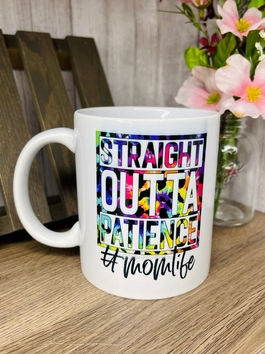 Straight Outta Patience #MomLife 11oz Ceramic Mug