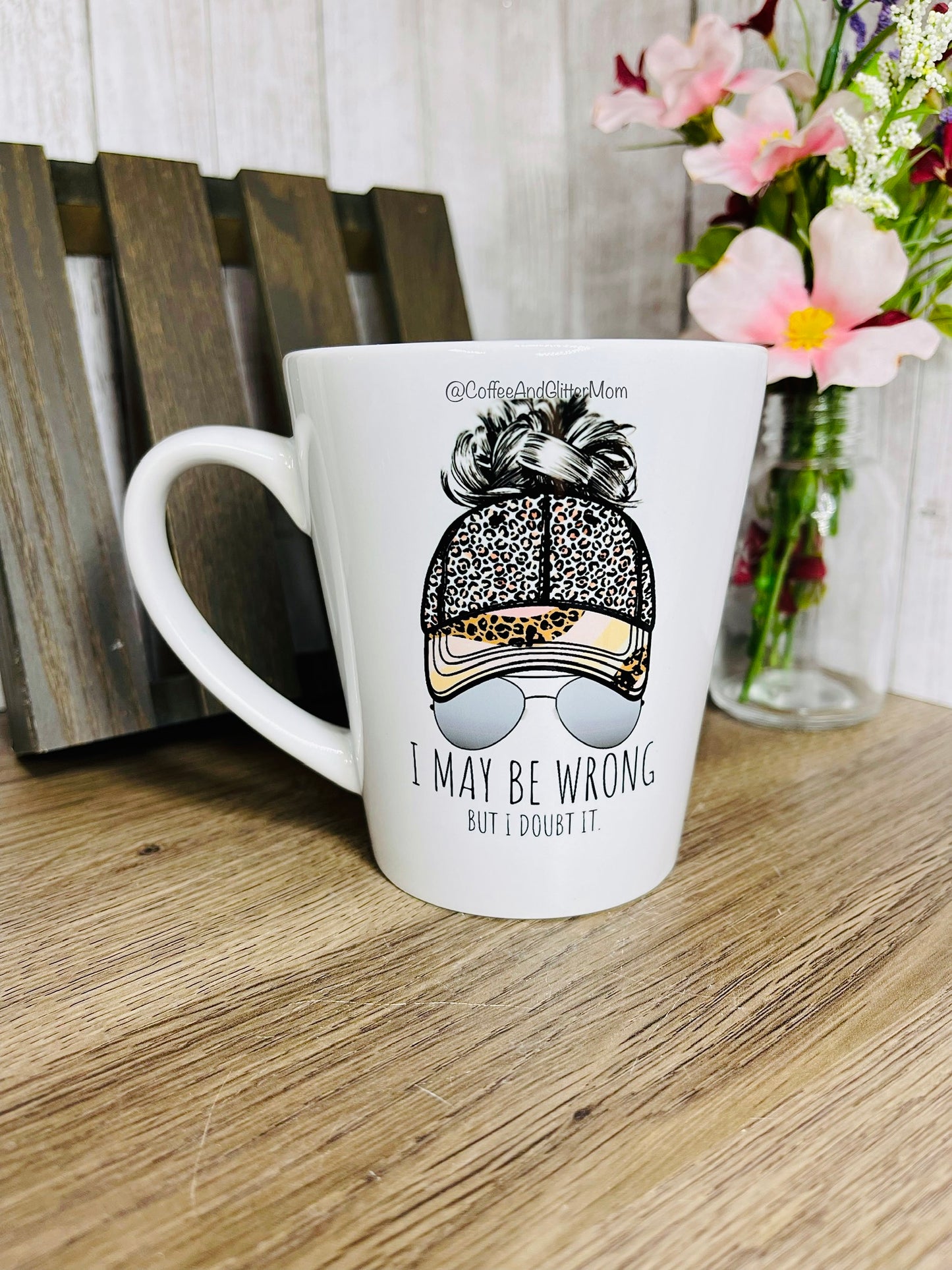 I May Be Wrong/This Coffee 12oz Ceramic Mug