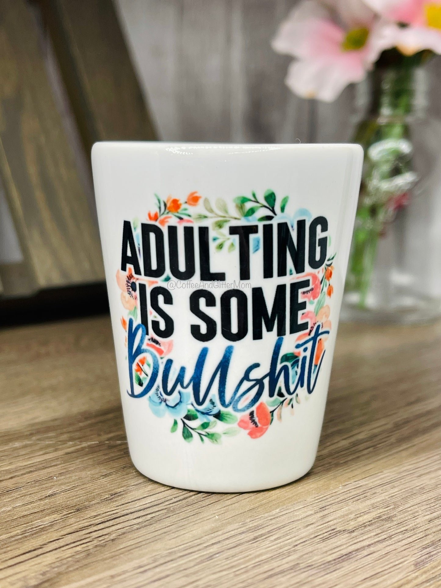 Adulting is Some Bullshit Shot Glass