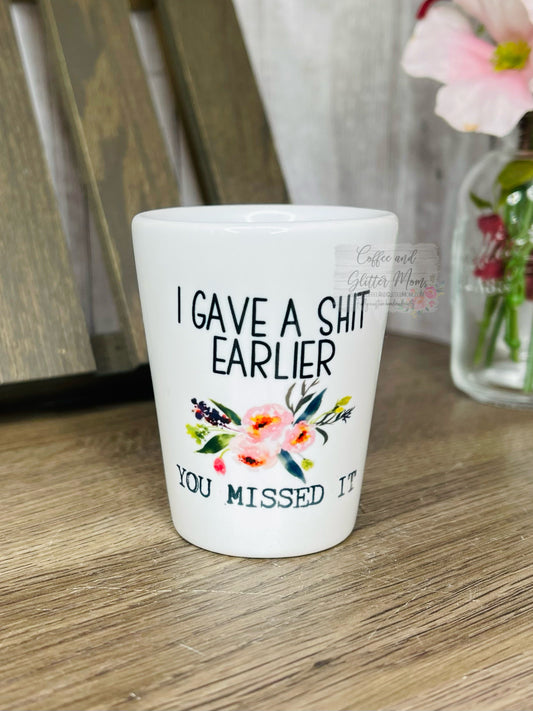 I Gave A Shit Earlier Shot Glass