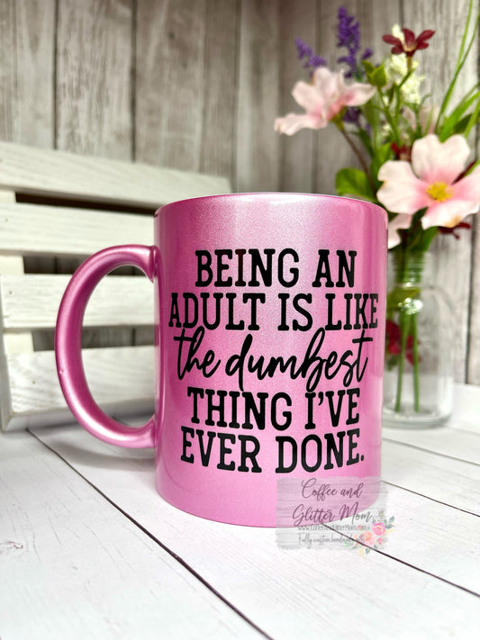Being An Adult Is Dumb 11oz Pink Pearl Ceramic Mug