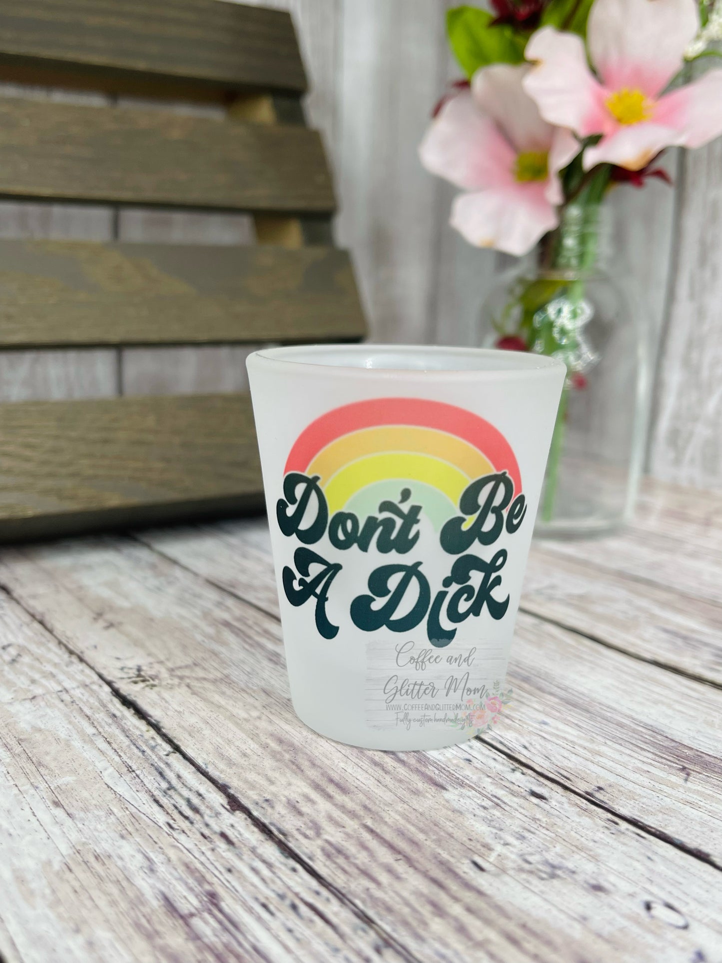 Don't Be A Dick Frosted Shot Glass