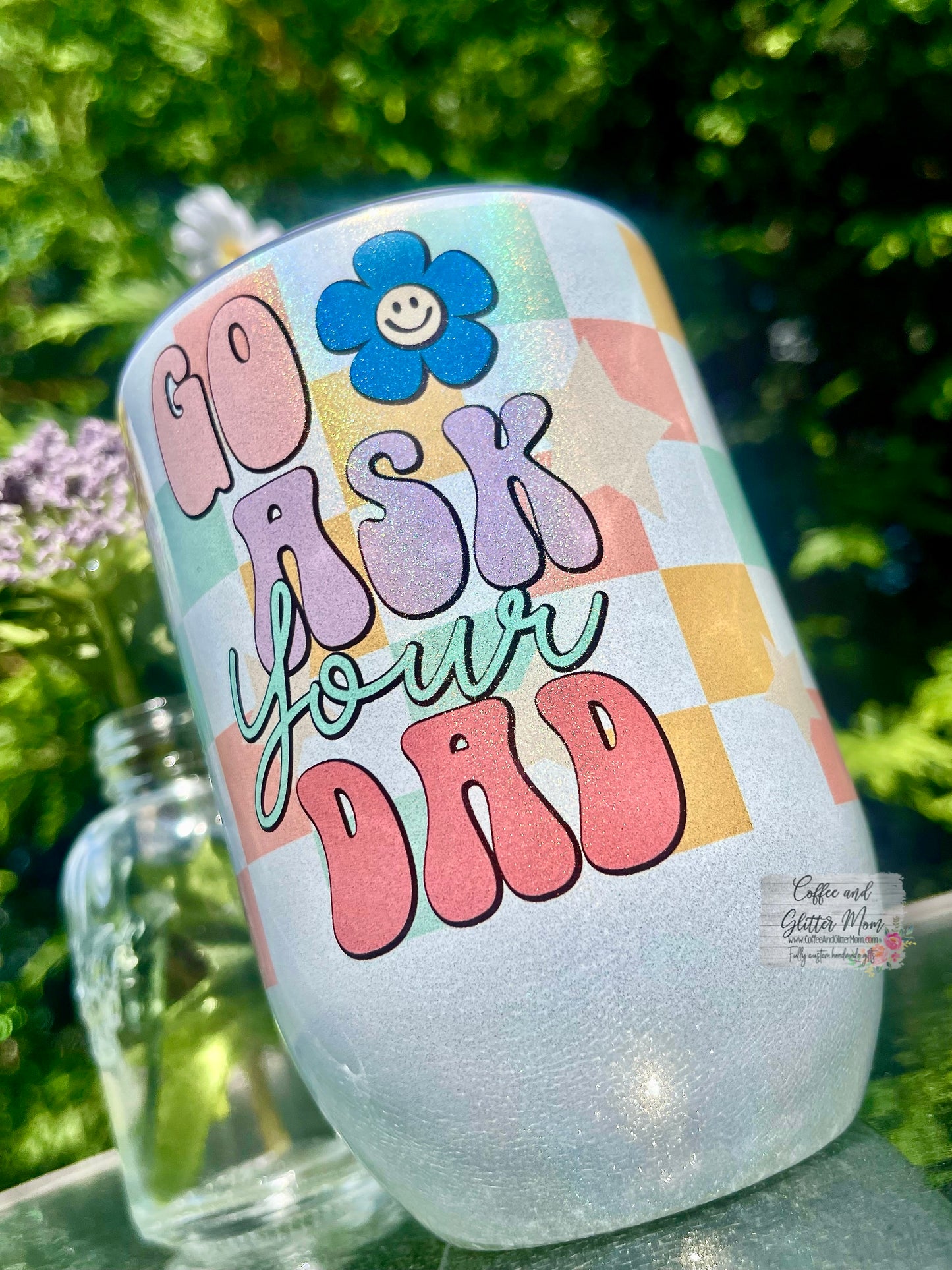 Go Ask Your Dad 12oz Holographic Sparkle Wine Tumbler