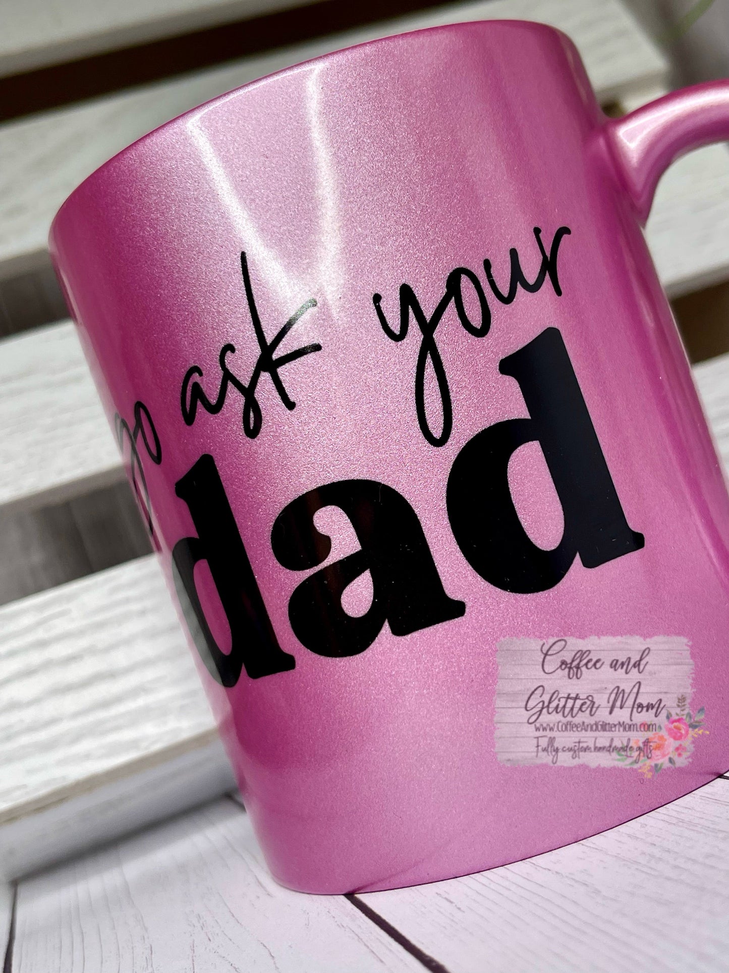 Go Ask Dad 11oz Pink Pearl Ceramic Mug