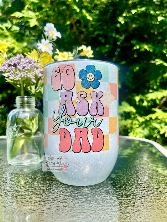 Go Ask Your Dad 12oz Holographic Sparkle Wine Tumbler