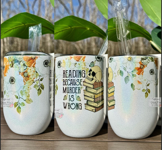 Reading Because Murder is Wrong 12oz Holographic Wine Tumbler