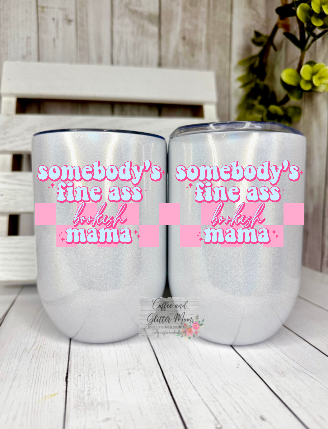 Somebody's Fine Ass Bookish Mama 12oz Holographic Wine Tumbler