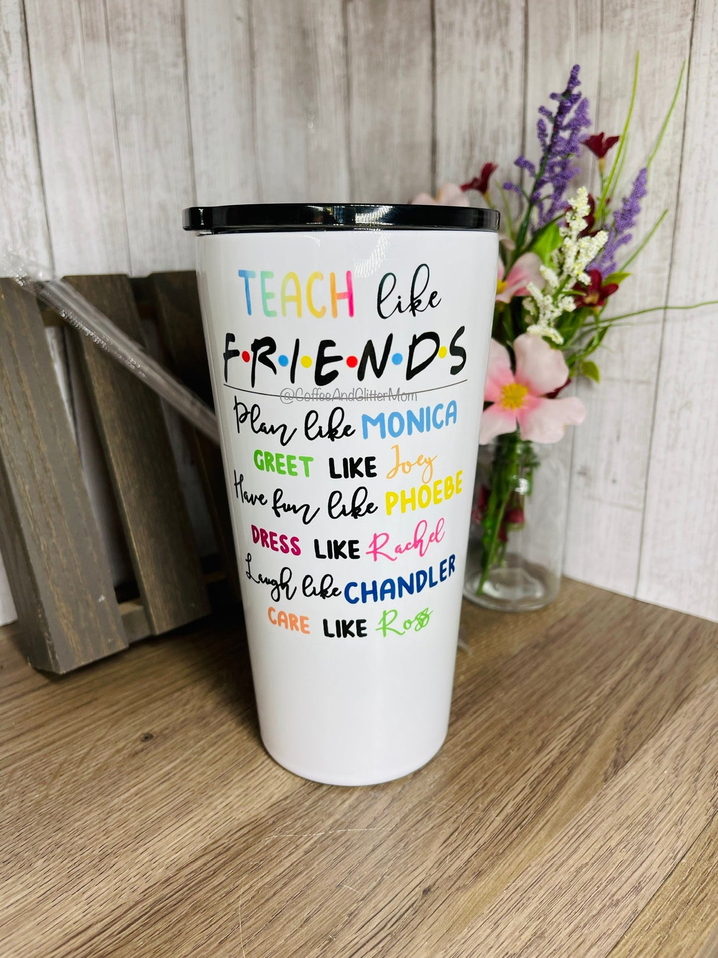 Teach Like Friends 16 or 20oz Tumbler With Straw