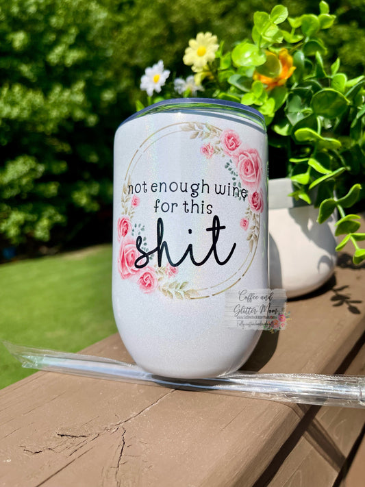 Not Enough Wine For This Shit 12oz Holographic Sparkle Wine Tumbler