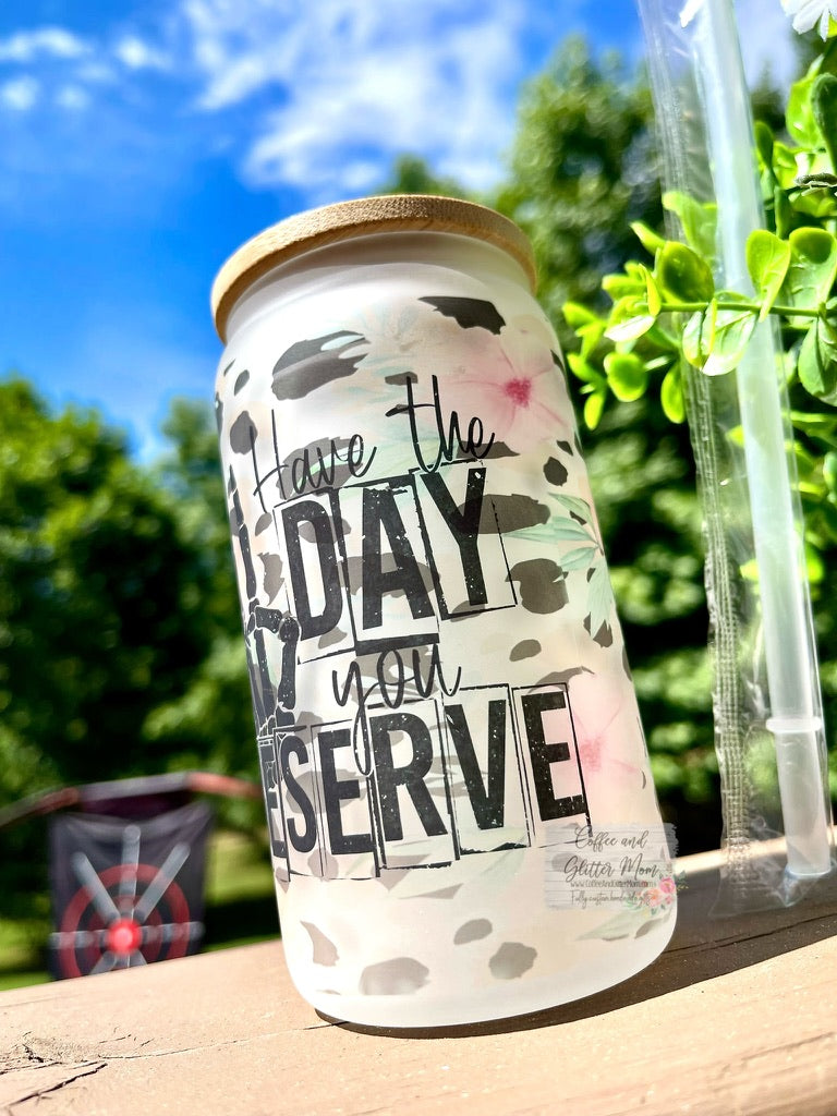 Have the Day You Deserve 12oz Glass Can