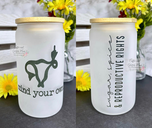 Sugar and Spice and Reproductive Rights Pick Your Color Glass Can