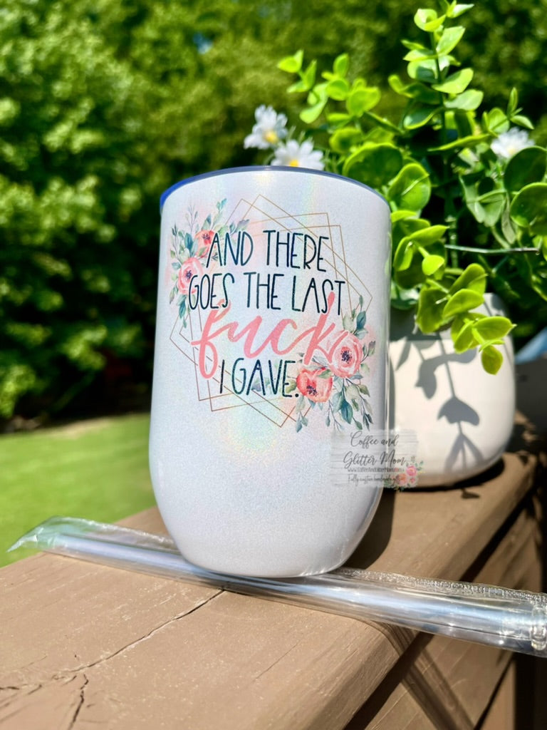 There Goes The Last Fuck 12oz Holographic Sparkle Wine Tumbler