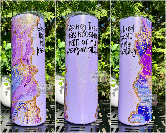 Being Tired has Become Part Of My Personality 20oz Purple Rainbow Skinny Tumbler