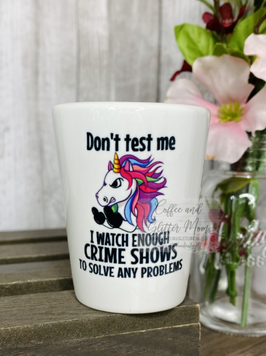 Don't Test Me Unicorn Shot Glass