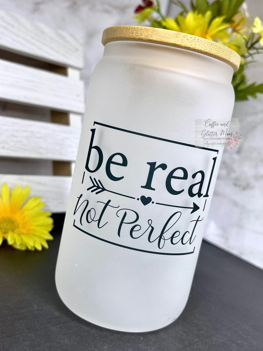 Be Real, Not Perfect 12oz Frosted Glass Can