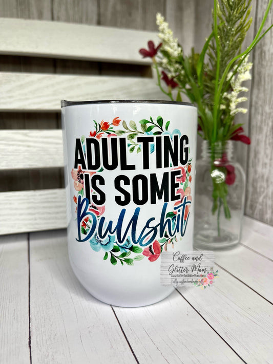 Adulting is Bullshit 12oz Wine Tumbler
