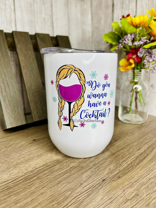 Do You Want To Have A Cocktail 12oz Wine Tumbler