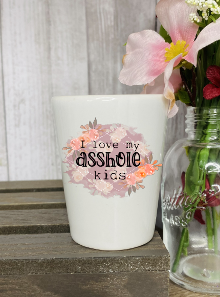 I Love My Asshole Kids Shot Glass