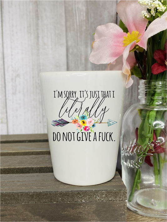 I Literally Do Not Give A Fuck shot Shot Glass