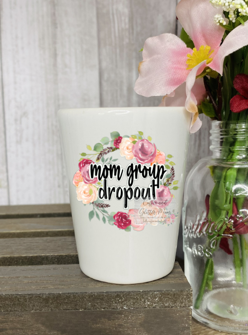 Mom Group Drop Out Shot Glass