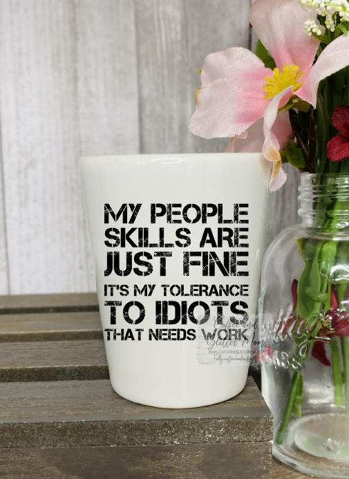 People Skills Need Work Ceramic Shot Glass