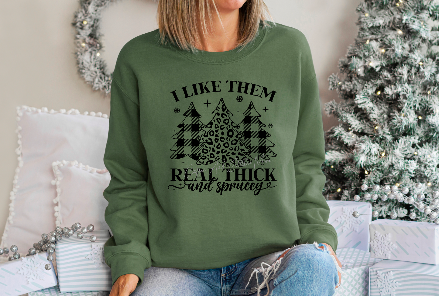 Real Thick & Sprucey Sweatshirt