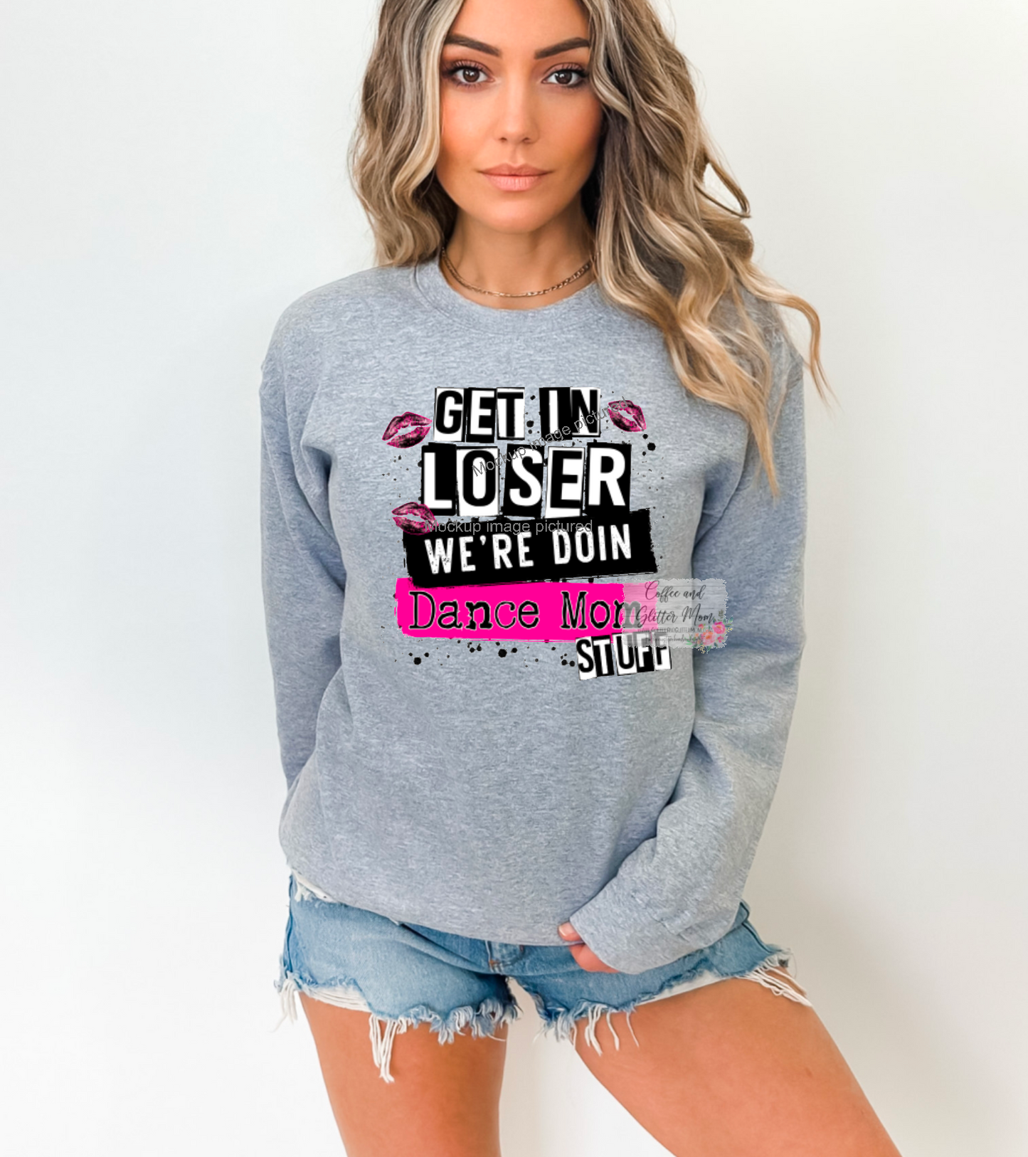 Get In Loser Dance Mom Stuff Sweatshirt