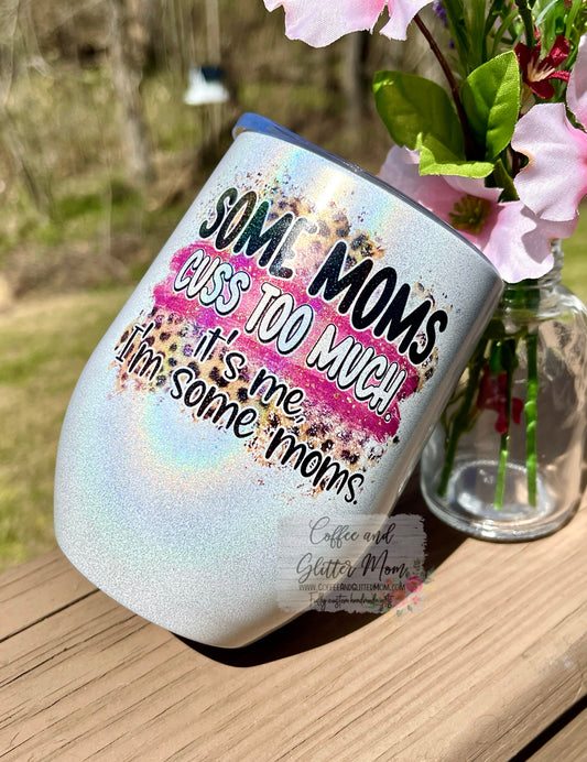 Some Moms Cuss  Rainbow Sparkle 12oz Wine Tumbler