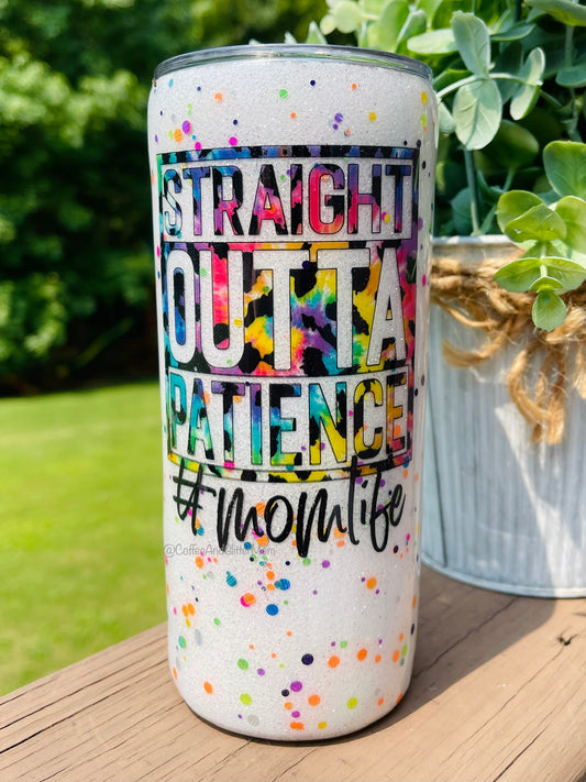 Straight Outta Patience #MomLife 15oz Skinny