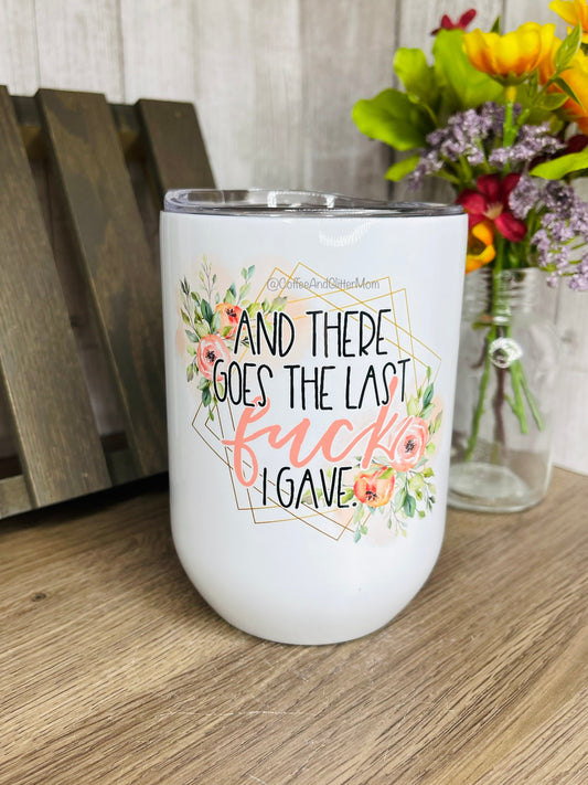 There Goes The Last Fuck 12oz Wine Tumbler