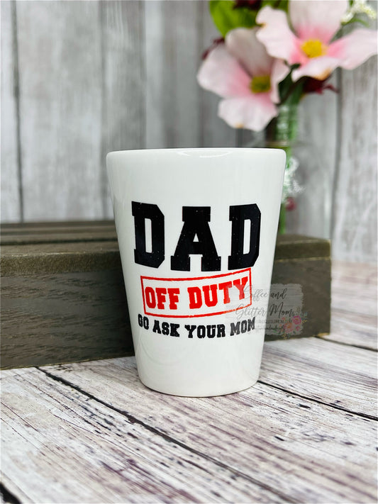 Dad Off Duty Shot Glass RTS