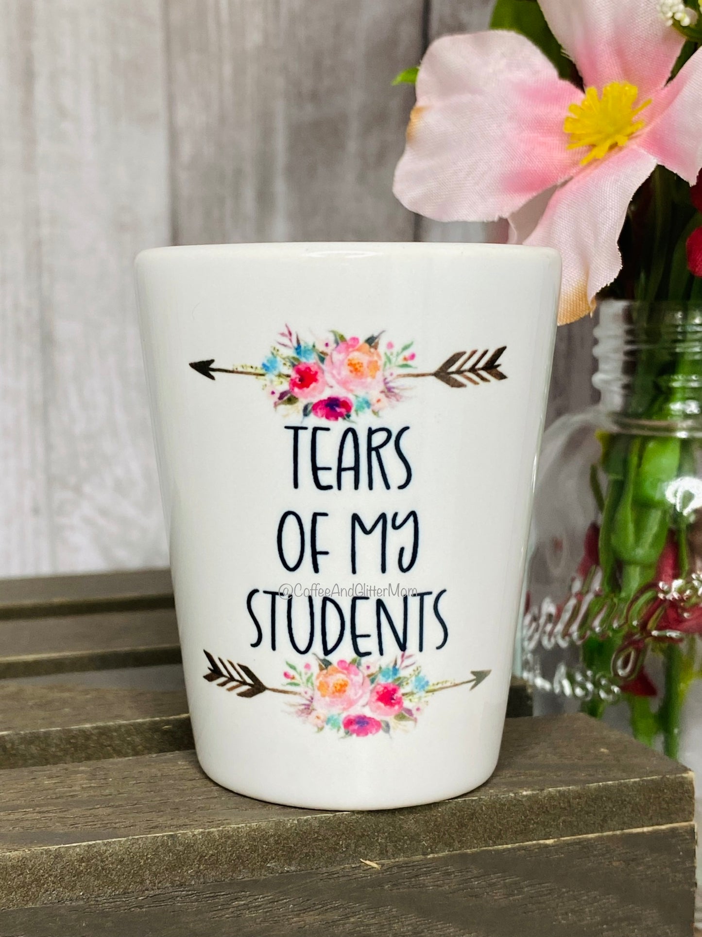 Tears of my Students Shot Glass