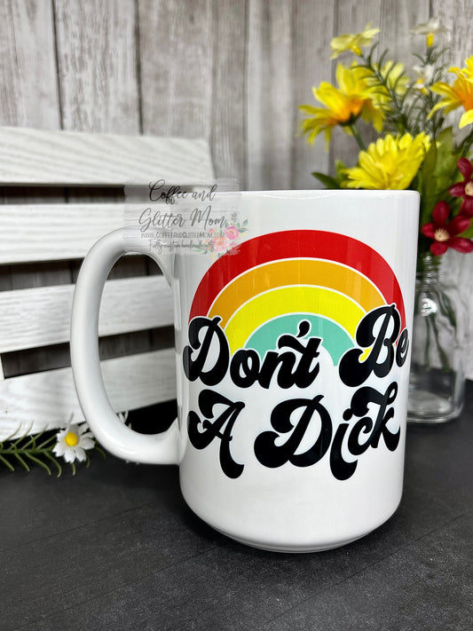 Don't Be A Dick Ceramic Mug