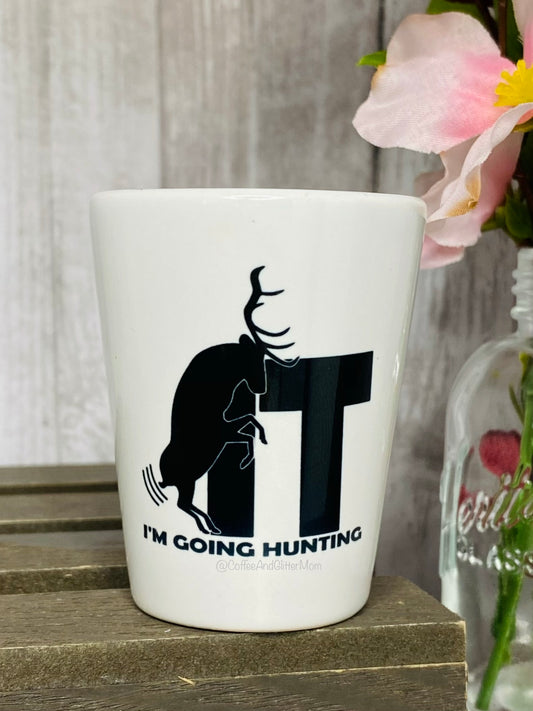 IT I’m Going Hunting Deer Shot Glass