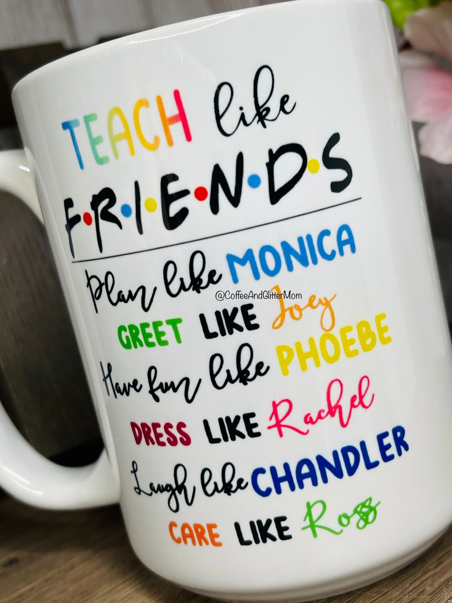 Teach Like Friends Ceramic Mug